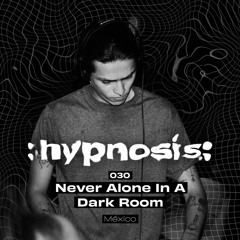 :hypnosis: 030 ~ Never Alone In A Dark Room [México]