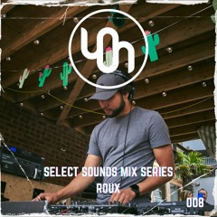 Select Sounds Mix Series 008 // ROUX