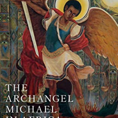 Get PDF 🧡 The Archangel Michael in Africa: History, Cult and Persona by  Ingvild Sae