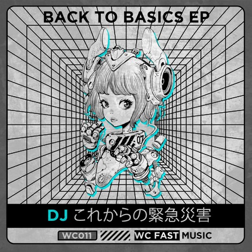 WC011 - DJ これからの緊急災害 - BACK 2 BASICS EP