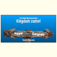 Kingdom Come! <-Hope Despair->