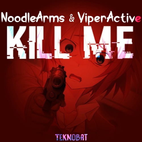 NoodleArms & ViperActive - Kill Me (TeknoBat Extended)