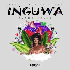 Achex, Sunlee, Toshi - Inguwa (Eyama Radio Edit)