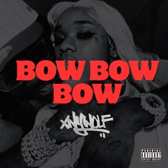 BOW BOW BOW (XNYWOLF EDIT)