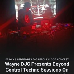 Wayne DJC Presents Beyond Control Techno Sessions 06-09-2024