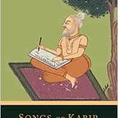 [Download] EPUB 🖋️ Songs of Kabir by . Kabir,Rabindranath Tagore,Evelyn Underhill [P