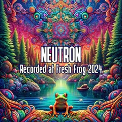 Neutron - Recorded at TRiBE of FRoG Fresh Frog - February 2024