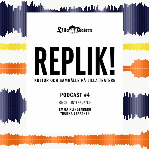 Replik! ONCE - interrupted: Emma Klingenberg och Tuukka Leppänen