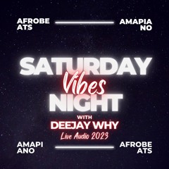Saturday Night Vibes With DEEJAY WHY - Afrobeats & Amapiano Mix Session (July 2023) *LIVE AUDIO*