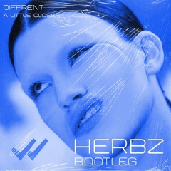DIFFRENT - A LITTLE CLOSER (HERBZ BOOTLEG) [10K FREE DL]