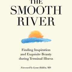 download EBOOK ✏️ The Smooth River: Finding Inspiration and Exquisite Beauty during T