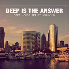 Deep is the answer / Deep House set 2017 /Mixed by Johnny M