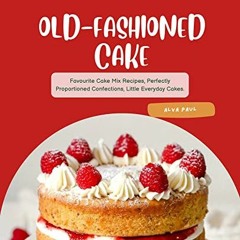 [VIEW] KINDLE PDF EBOOK EPUB Old - Fashioned Cake: Favourite Cake Mix Recipes, Perfec
