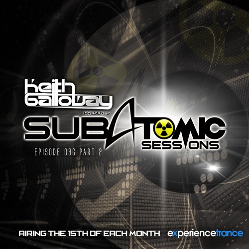 Keith Galloway - Subatomic Sessions 036 (3 Year Anniversary)- Part 2