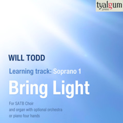 Bring Light: Soprano 1 Learning Track by Will Todd