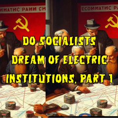 437. Do Socialists Dream of Electric Institutions, Part 1 (ft. Aaron Benanav)