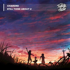 Charzrd - Still Think About U [Future Bass Release]