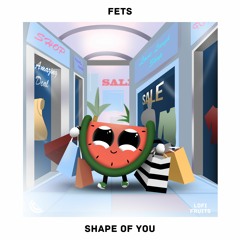 Fets - Shape Of You