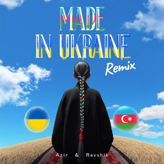 AZIR, RAVSHIK - Made In Ukraine (IKSIY Remix)