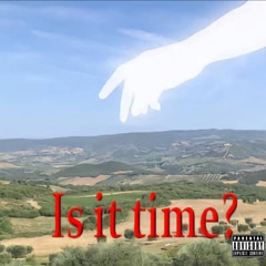 is it time?