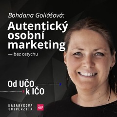 Autentický osobní marketing — bez ostychu | Bohdana Goliášová, Od UČO k IČO