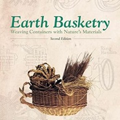 VIEW PDF 📗 Earth Basketry, 2nd Edition: Weaving Containers with Nature's Materials b