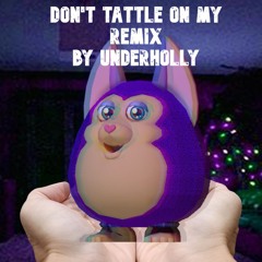 Dont Tattle On Me Remix By Underholly