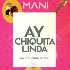 MANI - Ay! Chiquitita Linda (Baile De El Caballito Edit)