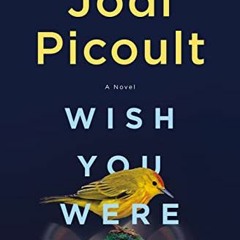 Get EBOOK 📁 Wish You Were Here: A Novel by  Jodi Picoult [PDF EBOOK EPUB KINDLE]