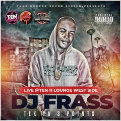 DJ FRASS TEK YU 3 POINTS LIVE @TEN 11 LOUNGE WEST SIDE