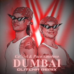 CA7RIEL & PACO AMOROSO - DUMBAI (GLITCHA REMIX)