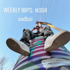 WEEKLY  WIPS: #004 sadboi