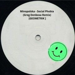 Minopolska - Social Phobia (Greg Denbosa Remix) [GEOMETRIK ]