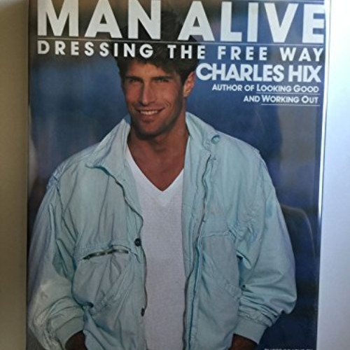 FREE EPUB 📒 Man Alive!: Dressing the Free Way by  Charles Hix [EBOOK EPUB KINDLE PDF