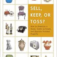 [Access] PDF 📦 Sell, Keep, or Toss?: How to Downsize a Home, Settle an Estate, and A