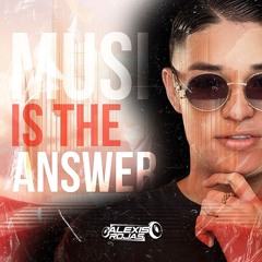 MUSIC IS THE ANSWER ( ALEXIS ROJAS )