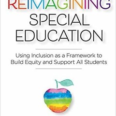 Read Pdf  Reimagining Special Education: Using Inclusion as a Framework to Build Equity