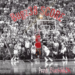 “SCORE” BUGZ38 (PROD) SLACKKK5K