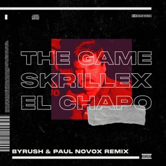 Skrillex Ft. The Game - El Chapo (byrush & Paul Novox Remix)
