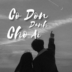 Co Đon Danh Cho Ai (Orinn Remix) - LEE KEN X NAL (JIANG Edit)