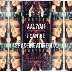 AALIYAH - I CAN BE (SpaceMeat ReMix)