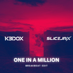 ONE IN A MILLION (KEDOX & SLICEJAX BREAKBEAT EDIT)