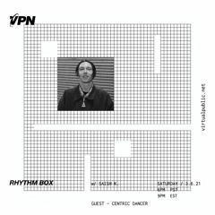 VPN Radio: Rhythm Box w/ Centric Dancer - 3/6/21