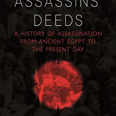 GET EPUB 📤 Assassins’ Deeds: A History of Assassination from Ancient Egypt to the Pr