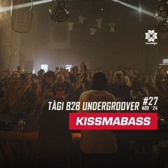 KISSMABASS #27 ft. tàgi b2b undergroover