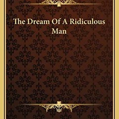 [READ] [EPUB KINDLE PDF EBOOK] The Dream Of A Ridiculous Man by  Fyodor Dostoyevsky �