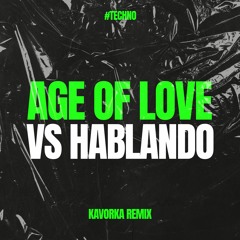 Age Of Love Vs Hablando (Kavorka Remix) [Dance With Me - Techno Edit]