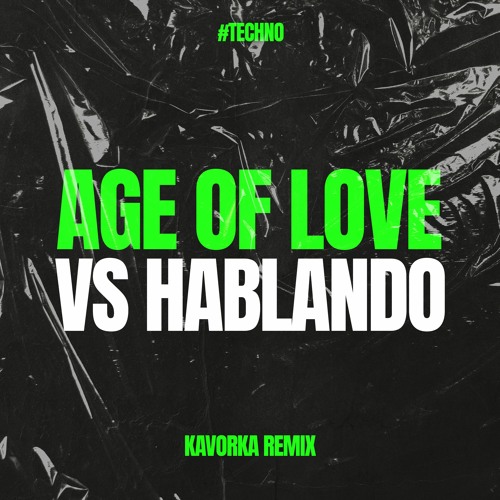 Age Of Love Vs Hablando (Kavorka Remix) [Dance With Me - Techno Edit]