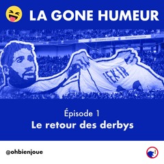 La Gone Humeur - Episode 1 - Le Retour Des Derbys