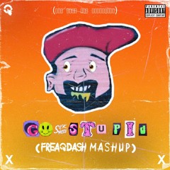 Sickmode - GO STUPID (FREAQDASH Mashup) (Radio Mix)